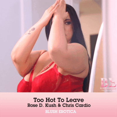 Too Hot To Leave featuring Rose D Kush and Chris Cardio